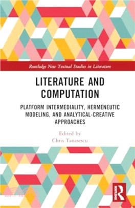 Literature and Computation：Platform Intermediality, Hermeneutic Modeling, and Analytical-Creative Approaches