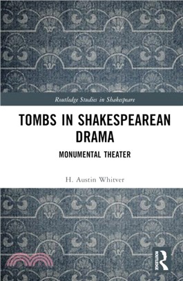 Tombs in Shakespearean Drama：Monumental Theater