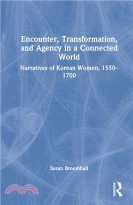 Encounter, Transformation, and Agency in a Connected World：Narratives of Korean Women, 1550-1700