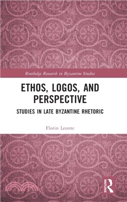 Ethos, Logos, and Perspective：Studies in Late Byzantine Rhetoric