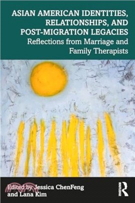 Asian American Identities, Relationships, and Post-Migration Legacies：Reflections from Marriage and Family Therapists