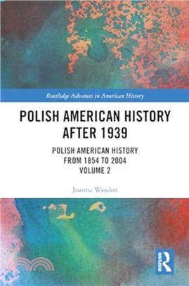 Polish American History after 1939：Polish American History from 1854 to 2004, Volume 2