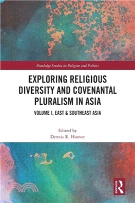 Exploring Religious Diversity and Covenantal Pluralism in Asia：Volume I, East & Southeast Asia