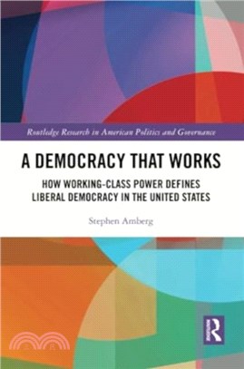 A Democracy That Works：How Working-Class Power Defines Liberal Democracy in the United States