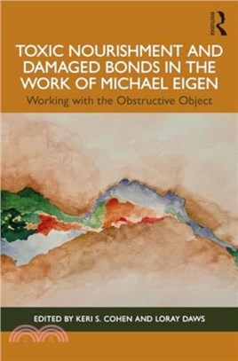 Toxic Nourishment and Damaged Bonds in the Work of Michael Eigen：Working with the Obstructive Object