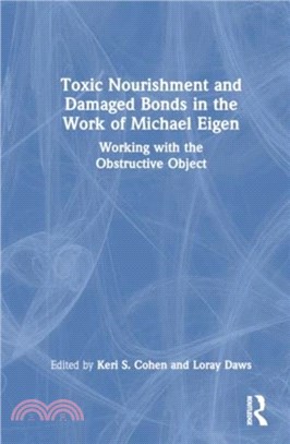 Toxic Nourishment and Damaged Bonds in the Work of Michael Eigen：Working with the Obstructive Object