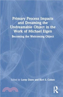 Primary Process Impacts and Dreaming the Undreamable Object in the Work of Michael Eigen：Becoming the Welcoming Object