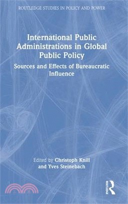 International Public Administrations in Global Public Policy: Sources and Effects of Bureaucratic Influence