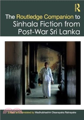 The Routledge Companion to Sinhala Fiction from Post-War Sri Lanka：Resistance and Reconfiguration