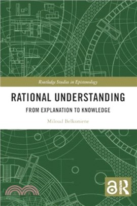 Rational Understanding：From Explanation to Knowledge