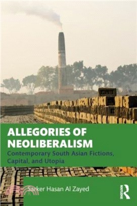 Allegories of Neoliberalism：Contemporary South Asian Fictions, Capital, and Utopia