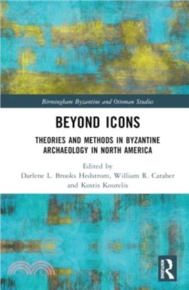 Beyond Icons：Theories and Methods in Byzantine Archaeology in North America