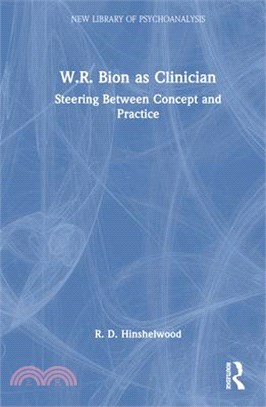W.R. Bion as Clinician: Steering Between Concept and Practice