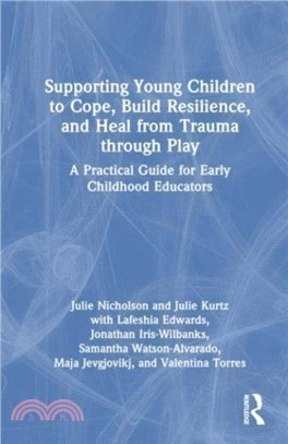 Supporting Young Children to Cope, Build Resilience, and Heal from Trauma through Play：A Practical Guide for Early Childhood Educators