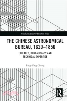 The Chinese Astronomical Bureau, 1620??850：Lineages, Bureaucracy and Technical Expertise