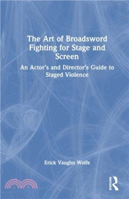 The Art of Broadsword Fighting for Stage and Screen：An Actor's and Director's Guide to Staged Violence