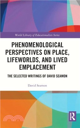 Phenomenological Perspectives on Place, Lifeworlds and Lived Emplacement：The Selected Writings of David Seamon