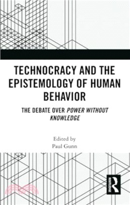Technocracy and the Epistemology of Human Behavior：The Debate over Power Without Knowledge