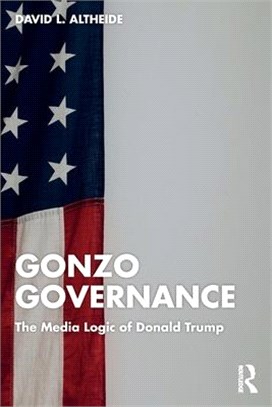 Gonzo Governance: The Media Logic of Donald Trump