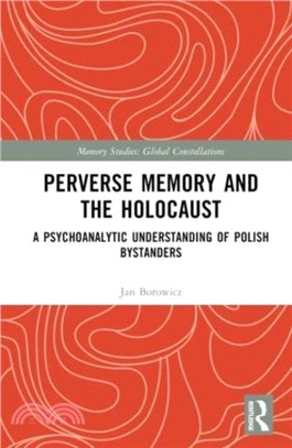 Perverse Memory and the Holocaust：A Psychoanalytic Understanding of Polish Bystanders