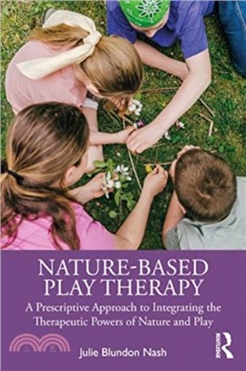 Nature-Based Play Therapy：A Prescriptive Approach to Integrating the Therapeutic Powers of Nature and Play