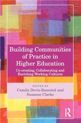 Building Communities of Practice in Higher Education：Co-creating, Collaborating and Enriching Working Cultures