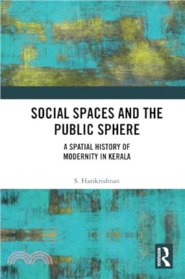 Social Spaces and the Public Sphere：A Spatial-history of Modernity in Kerala