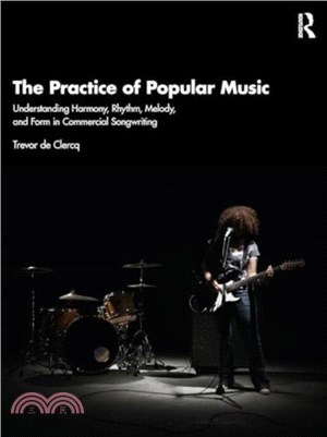 The practice of popular music : understanding harmony, rhythm, melody, and form in commercial songwriting /