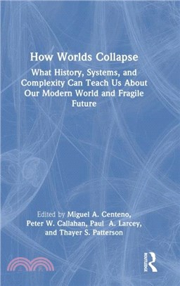 How Worlds Collapse：What History, Systems, and Complexity Can Teach Us About Our Modern World and Fragile Future