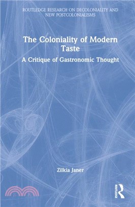 The Coloniality of Modern Taste：A Critique of Gastronomic Thought