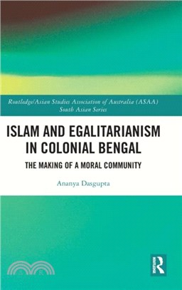 Islam and Egalitarianism in Colonial Bengal：The Making of a Moral Community