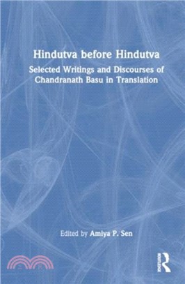 Hindutva before Hindutva：Selected Writings and Discourses of Chandranath Basu in Translation