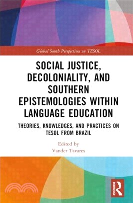 Social Justice, Decoloniality, and Southern Epistemologies within Language Education：Theories, Knowledges, and Practices on TESOL from Brazil