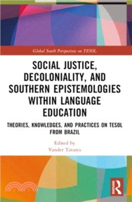 Social Justice, Decoloniality, and Southern Epistemologies within Language Education：Theories, Knowledges, and Practices on TESOL from Brazil