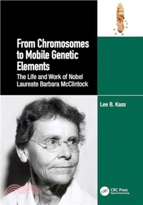 From Chromosomes to Mobile Genetic Elements：The Life and Work of Nobel Laureate Barbara McClintock