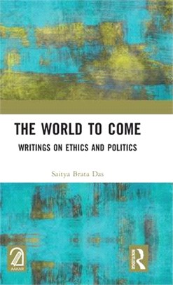 The World to Come: Writings on Ethics and Politics