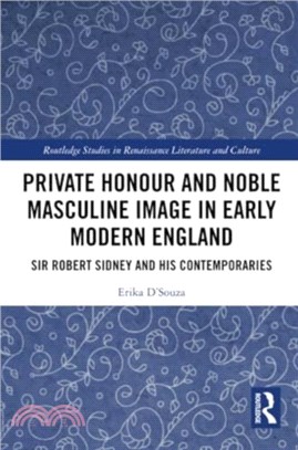 Private Honour and Noble Masculine Image in Early Modern England：Sir Robert Sidney and His Contemporaries