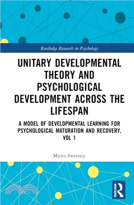 Unitary Developmental Theory and Psychological Development Across the Lifespan, Volume 1：A Model of Developmental Learning for Psychological Maturation and Recovery