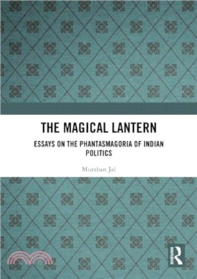 The Magical Lantern：Essays on the Phantasmagoria of Indian Politics