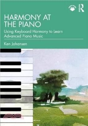 Harmony at the piano : using keyboard harmony to learn advanced piano music /