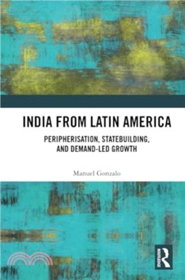 India from Latin America：Peripherisation, Statebuilding, and Demand-Led Growth