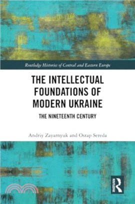 The Intellectual Foundations of Modern Ukraine：The Nineteenth Century