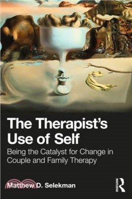 The Therapist's Use of Self：Being the Catalyst for Change in Couple and Family Therapy