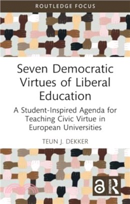 Seven Democratic Virtues of Liberal Education：A Student-Inspired Agenda for Teaching Civic Virtue in European Universities