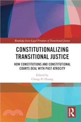 Constitutionalizing Transitional Justice：How Constitutions and Constitutional Courts Deal with Past Atrocity