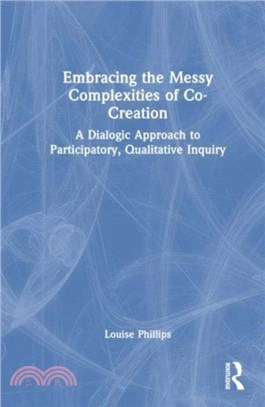 Embracing the Messy Complexities of Co-Creation：A Dialogic Approach to Participatory, Qualitative Inquiry