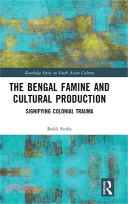 The Bengal Famine and Cultural Production: Signifying Colonial Trauma