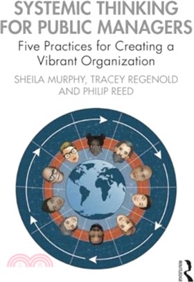 Systemic Thinking for Public Managers：Five Practices for Creating a Vibrant Organization