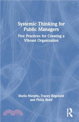 Systemic Thinking for Public Managers：Five Practices for Creating a Vibrant Organization