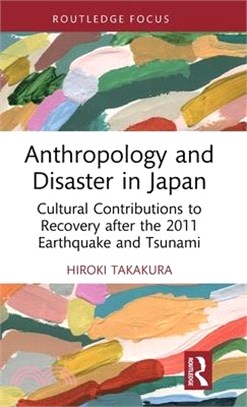 Anthropology and Disaster in Japan: Cultural Contributions to Recovery After the 2011 Earthquake and Tsunami